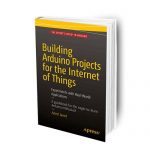 Building Arduino Projects for the Internet of Things